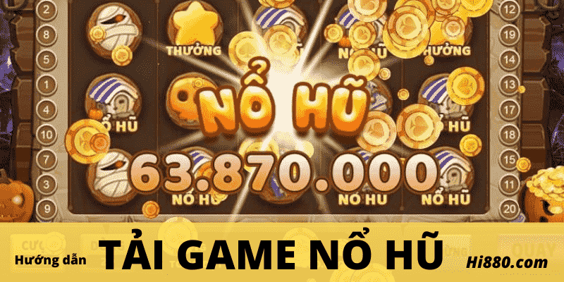 Hướng dẫn chi tiết tải game nổ hũ Hi88
